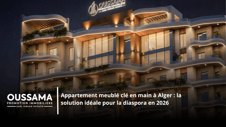 Appartement meublé clé en main à Alger : la solution idéale pour la diaspora en 2026
