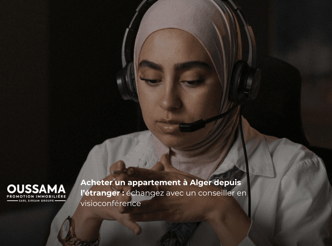 Acheter un appartement à Alger depuis l’étranger : échangez avec un conseiller en visioconférence